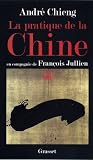 La pratique de la Chine : En compagnie de Fran�ois Jullien