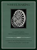Wheelmaking: Wooden Wheel Design and Construction by Carriage Museum of America,Don Peloubet,Pa.) Carriage Museum of America (Bird-In-Hand