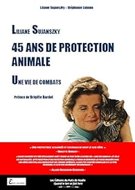 Liliane Sujanszky 45 Ans De Protection Animale Une Vie De Combats Babelio