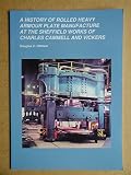 A history of rolled heavy armour plate manufacture at the Sheffield works of Charles Cammell and Vickers (merged as part of the English Steel Corporation in 1929)