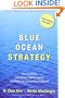 Blue Ocean Strategy: How To Create Uncontested Market Space And Make The Competition Irrelevant
