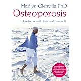 osteoporosis how to prevent treat and reverse it