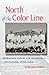 North of the Color Line: Migration and Black Resistance in Canada, 1870-1955 (The John Hope Franklin Series in African American History and Culture)