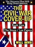 The Civil War Cover-Up: Book One: The Stone/Lee Papers (The Civil War Cover-Up: The Stone/Lee Papers)