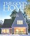The Good Home: Interiors and Exteriors by Dennis Wedlick