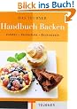 Das TEUBNER Handbuch Backen. Zutaten - Backschule - Backrezepte (Teubner Edition)