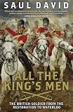 All The Kings Men: The British Soldier from the Restoration to Waterloo