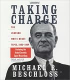 Taking Charge: The Johnson White House Tapes 1963 1964