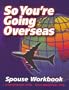 So You're Going Overseas: Spouse Workbook