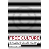 Free Culture: How Big Media Uses Technology and the Law to Lock Down Culture and Control Creativity