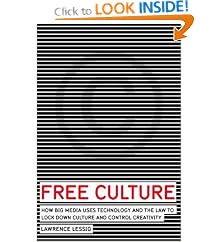Free Culture: How Big Media Uses Technology and the Law to Lock Down Culture and Control Creativity