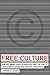 Book Free Culture: How Big Media Uses Technology and the Law to Lock Down Culture and Control Creativity