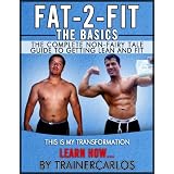 FAT-2-FIT...THE BASICS The complete non-fairy tale guide to getting lean and fit. LEARN HOW