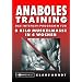 Anaboles Training: Das Intensiv-Programm f�r 8 Kilo Muskelmasse in 4 Wochen