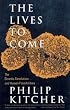 The Lives to Come:  The Genetic Revolution and Human Possibilities