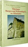 Thüringer Burgen und Wehranlagen im Mittelalter: Eine Reise ins Mittelalter