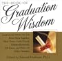 The Book of Graduation Wisdom: Advice for Life From Maya Angelou, Mark Twain, Colin Powell, Eleanor Roosevelt, Bill Gates, and more than 125 Other Notables