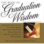 The Book of Graduation Wisdom: Advice for Life From Maya Angelou, Mark Twain, Colin Powell, Eleanor Roosevelt, Bill Gates, and more than 125 Other Notables book cover