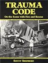 Trauma Code : On the Scene with Fire and Rescue