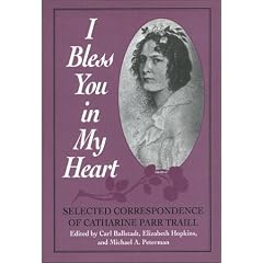 I bless you in my heart: Selected correspondence of Catharine Parr Traill