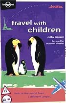 Lonely Planet Travel with Children 4th Ed.: 4th Edition