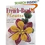 More French-Beaded Flowers: 38 Patterns for Making Blossoms, Leaves, Insects, and More