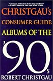 Christgaus Consumer Guide: Albums of the 90s