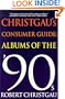 Christgau's Consumer Guide:  Albums of the '90s