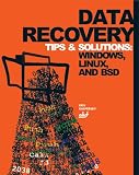 Data Recovery Tips & Solutions: Windows, Linux, and BSD