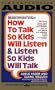 How to Talk So Kids Will Listen...And Listen So Kids Will Talk