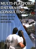 MULTI-PLATFORM DATABASE CONSULTING: DATABASE USEAGE ON MAINFRAME, MID-TIER AND NT SERVERS
