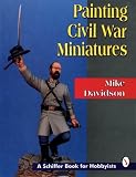 Painting Civil War Figures (Schiffer Book for Collectors (Hardcover))