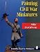 Painting Civil War Figures (Schiffer Book for Hobbyists)