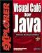 Visual Cafe' for Java Explorer: Database Development Edition: Maximize Your Object-Or...