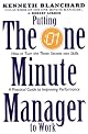 Putting the One Minute Manager to Work: How to Turn the 3 Secrets into Skills