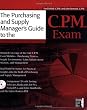 The Purchasing and Supply  Manager's Guide To The C.P.M. Exam