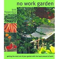 No Work Garden: Getting the Most Out of Your Garden for the Least Amount of Work (Taschenbuch)