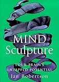 Mind sculpture : your brain's untapped potential