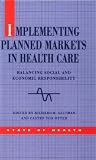 Implementing Planned Markets in Health Care: Balancing Social and Economic Responsibility (State of Health)