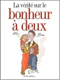 La v�rit� sur le bonheur � deux Coffret en 3 volumes : La vie de couple ;  Le mariage ; Le b�b�