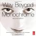 Way Beyond Monochrome 2e,: Advanced Techniques for Traditional Black & White Photography Including Digital Negatives and Hybrid Printing