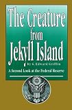 The Creature from Jekyll Island : A Second Look at the Federal Reserve