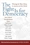 The Fight Is for Democracy: Winning the War of Ideas in America and the World
