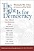 The Fight Is for Democracy: Winning the War of Ideas in America and the World