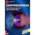 Lautsprecherbau: Bew�hrte Rezepte f�r den perfekten Bau