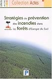 Strat�gies de pr�vention des incendies de for�ts d'Europe du Sud : Actes, Bordeaux les 31 janvier, 1er et 2 f�vrier 2002