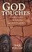 God Touches: Finding Faith in the Cracks and Spaces of My Life
