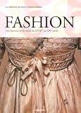 Fashion : Une histoire de la mode du XVIIIe au XXe siècle en 2 volumes : Tome 1, XVIIIe et XIXe siècle ; Tome 2, XXe siècle Les collections du Kyoto Costume Institute