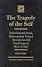 The Tragedy of the Self: Individual and Social Disintegration Viewed Through the Self Psychology of Heinz Kohut