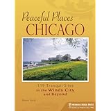 Peaceful Places: Chicago: 119 Tranquil Sites in the Windy City and Beyond